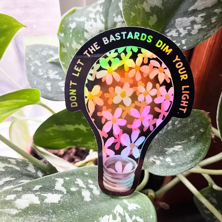 Don't Let the Bastards Dim Your Light Sticker